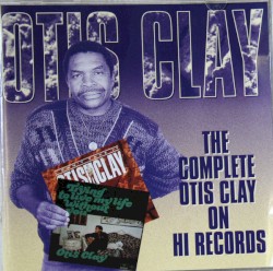 The Complete Otis Clay On Hi Records