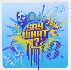 Say What!?