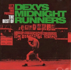 Let’s Make This Precious: The Best of Dexys Midnight Runners