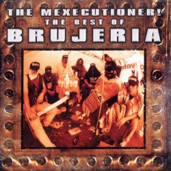 The Mexecutioner! The Best of Brujería