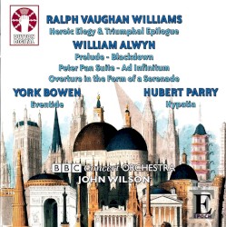 Vaughan Williams: Heroic Elegy & Triumphal Epilogue / Alwyn: Prelude / Blackdown / Peter Pan Suite / Ad Infinitum / Overture in the Form of a Serenade / Bowen: Eventide / Parry: Hypatia