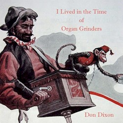 I Lived in the Time of Organ Grinders