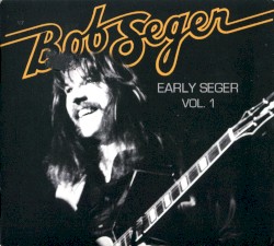 Early Seger, Vol. 1