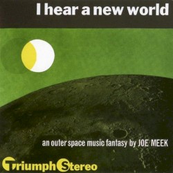 I Hear a New World. An Outerspace Music Fantasy by Joe Meek (The Pioneers of Electronic Music)
