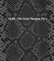 THE GREAT VACATION VOL.1 〜SUPER BEST OF GLAY〜