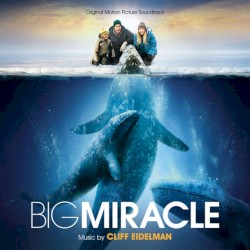 Big Miracle: Original Motion Picture Soundtrack