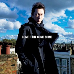 COME RAIN COME SHINE