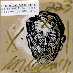 The Milk of M. Gira: Collected Solo Home Recordings 2001 – 2010
