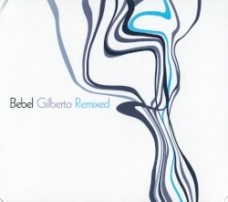 Bebel Gilberto Remixed