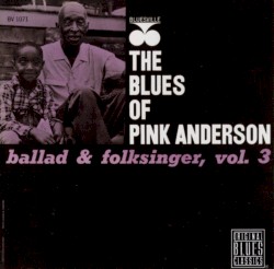 The Blues of Pink Anderson: Ballad & Folksinger, Volume 3