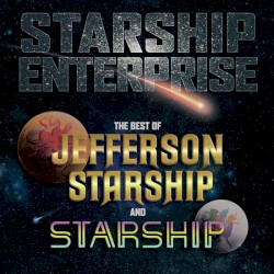 Starship Enterprise: The Best of Jefferson Starship and Starship