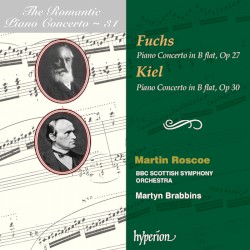 The Romantic Piano Concerto, Volume 31: Fuchs: Piano Concerto in B-flat, op. 27 / Kiel: Piano Concerto in B-flat, op. 30
