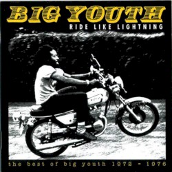 Ride Like Lightning - The Best Of Big Youth 1972-1976