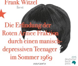 Die Erfindung der Roten Armee Fraktion durch einen manisch‐depressiven Teenager im Sommer 1969