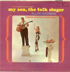 Allan Sherman's Mother Presents: My Son, the Folk Singer: Singing Very Funny Folk Songs