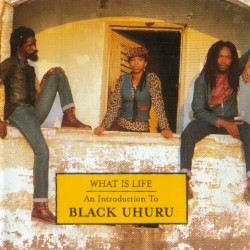 What Is Life: An Introduction to Black Uhuru