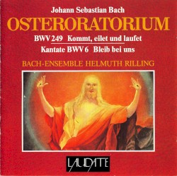 Osteroratorium BWV 249 / Bleib bei uns BWV 6