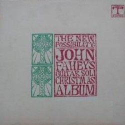 The New Possibility: John Fahey’s Guitar Soli Christmas Album