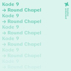 London Unlocked: Kode9 at the Round Chapel, Apr 4, 2021