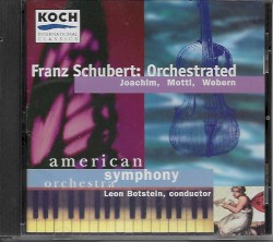 Franz Schubert: Orchestrated by Joachim, Mottl, and Webern (American Symphony Orchestra)