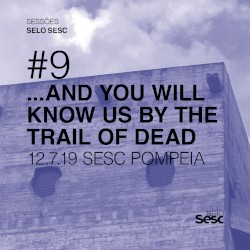 Sessões Selo Sesc #9: …And You Will Know Us by the Trail of Dead