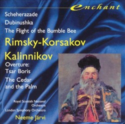 Rimsky-Korsakov: Scheherazade / Dubinushka / The Flight of the Bumble Bee / Kalinnikov: Overture to Tsar Boris / The Cedar and the Palm