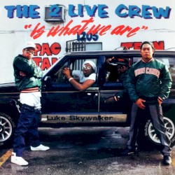The 2 Live Crew Is What We Are