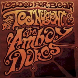 Loaded for Bear: The Best of Ted Nugent and The Amboy Dukes