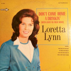 Don’t Come Home a Drinkin’ (With Lovin’ on Your Mind)