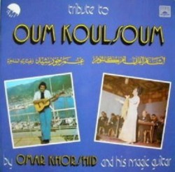 Tribute to Oum Koulsoum by Omar Khorshid and His Magic Guitar