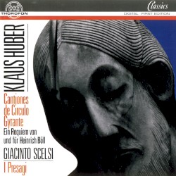 Klaus Huber: Cantiones de Circulo Gyrante / Giacinto Scelsi: I Presagi