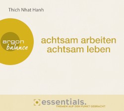 achtsam arbeiten, achtsam leben: Der buddhistische Weg zu einem erfüllten Tag