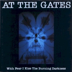 With Fear I Kiss the Burning Darkness