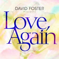 David Foster Presents Love, Again