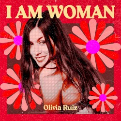 I Am Woman : Olivia Ruiz