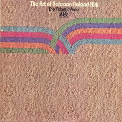 The Art of Rahsaan Roland Kirk: The Atlantic Years