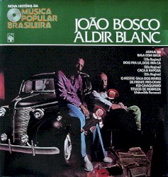 Nova História da Música Popular Brasileira: João Bosco & Aldir Blanc