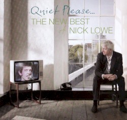 Quiet Please… The New Best of Nick Lowe