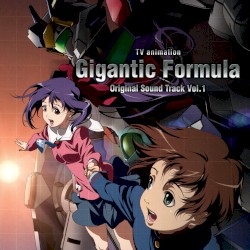 TVアニメ『機神大戦 ギガンティック・フォーミュラ』オリジナルサウンドトラック Vol.1