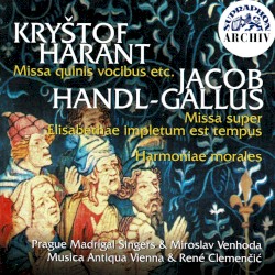 Kryštof Harant: Missa quinis vocibus, etc / Jacob Handl-Gallus: Missa super Elisabethae impletum est tempus, Harmoniae morales