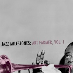 Jazz Milestones: Art Farmer, Vol. 1