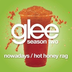 Nowadays / Hot Honey Rag (Glee Cast version)