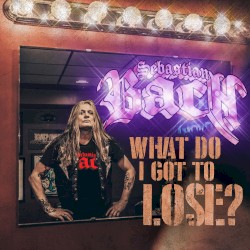 What Do I Got to Lose?