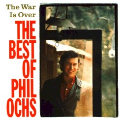 The War Is Over: The Best of Phil Ochs