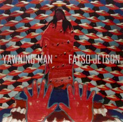 Yawning Man / Fatso Jetson