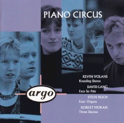 Volans: Kneeling Dance / Lang: Face So Pale / Reich: Four Organs / Moran: Three Dances