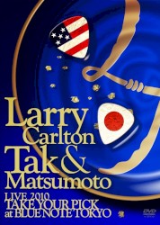 Larry Carlton & Tak Matsumoto LIVE 2010 “TAKE YOUR PICK” at BLUE NOTE TOKYO