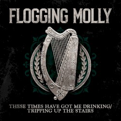 These Times Have Got Me Drinking/Tripping Up the Stairs