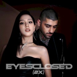 EYES CLOSED (with ZAYN) [2X]