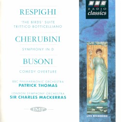 Respighi: "The Birds" Suite / Trittico Boticelliano / Cherubini: Symphony in D / Busoni: Comedy Overture